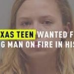 Houston police search for teenage woman accused of setting man on fire